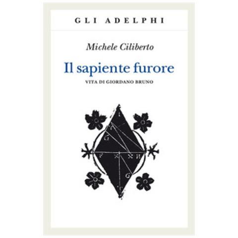 Michele Ciliberto - Il Sapiente Furore. Vita Di Giordano Bruno - Foto 2