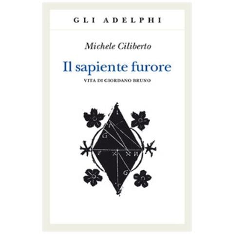 Michele Ciliberto - Il Sapiente Furore. Vita Di Giordano Bruno - Foto 1