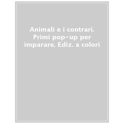 Anna Casalis - Gli Animali E I Contrari. Primi Pop-up Per Imparare. Ediz. A Colori - Foto 1