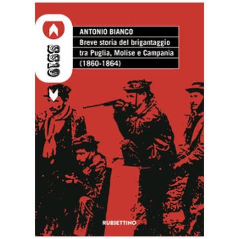 Antonio Bianco - Breve Storia Del Brigantaggio Tra Puglia, Molise E Campania (1860-1864)  - Foto 1
