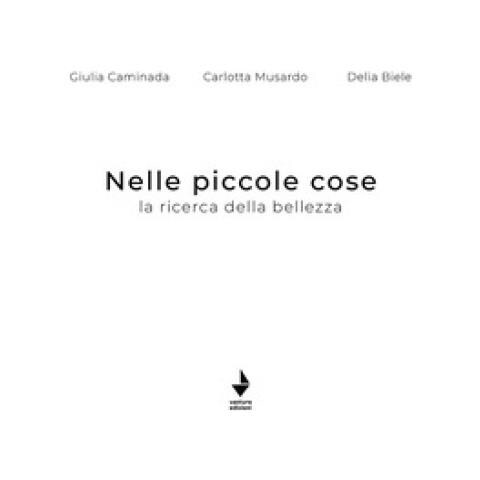 Giulia Caminada - Nelle piccole cose. La ricerca della bellezza. Ediz. illustrata - Foto 1
