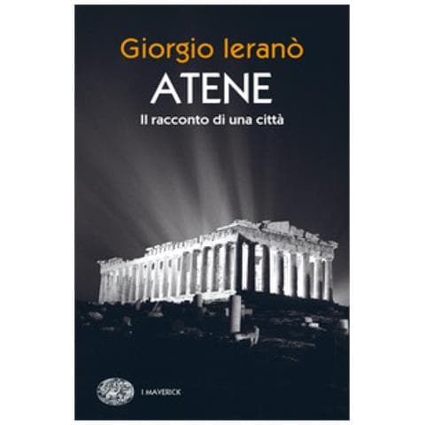 Giorgio Ieranò - Atene. Il Racconto Di Una Città - Foto 1