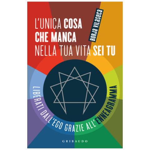 Borja Vilaseca - L'unica Cosa Che Manca Nella Tua Vita Sei Tu. Liberati Dall'ego Grazie All'enneagramma - Foto 1