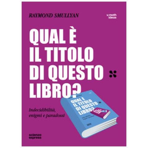 Raymond Smullyan - Qual È Il Titolo Di Questo Libro? Indecidibilità, Enigmi E Paradossi - Foto 1