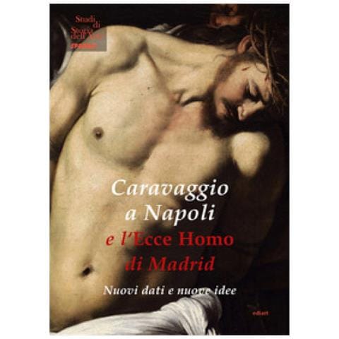 Maria Cristina Terzaghi - Caravaggio A Napoli E L'ecce Homo Di Madrid. Nuovi Dati E Nuove Idee - Foto 1