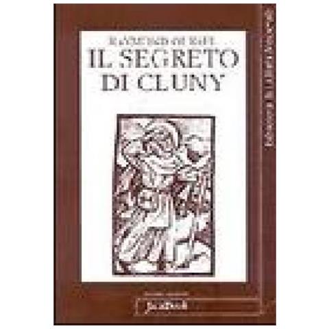 Raymond Oursel - Il segreto di Cluny. Vita dei santi abati da Bernone a Pietro il Venerabile, 910-1156 - Foto 2