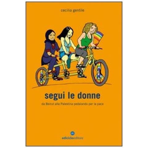Cecilia Gentile - Segui le donne. Da Beirut alla Palestina pedalando per la pace - Foto 2