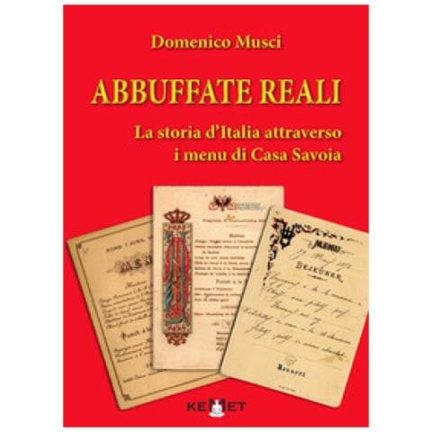 Domenico Musci - Abbuffate Reali. La Storia D'italia Attraverso I Menu Di Casa Savoia - Foto 1