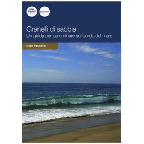 Enzo Pranzini - Granelli Di Sabbia. Una Guida Per Camminare Sul Bordo Del Mare - Foto 1