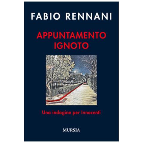 Fabio Rennani - Appuntamento Ignoto. Una Indagine Per Innocenti - Foto 1