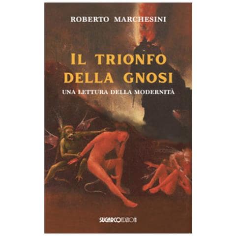 Roberto Marchesini - Il Trionfo Della Gnosi. Una Lettura Della Modernità - Foto 1