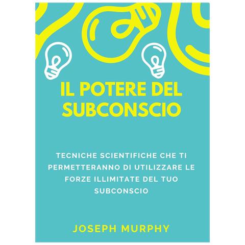 Joseph Murphy - Il potere del subconscio. Tecniche scientifiche che ti permetteranno di utilizzare le forze illimitate del tuo subconscio - Foto 1