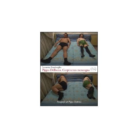 Leonetta Bentivoglio - Pippo Delbono. Corpi senza menzogna - Foto 1