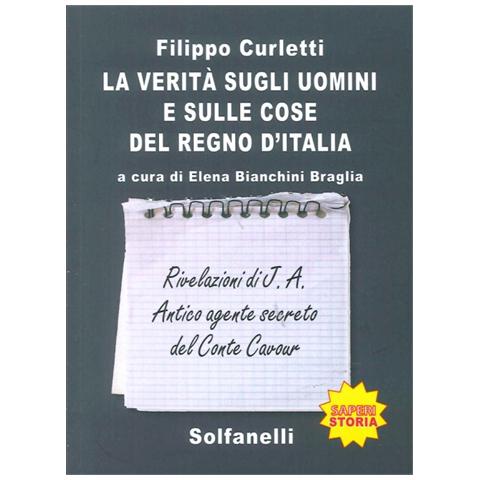 Filippo Curletti - La verità sugli uomini e sulle cose del regno d'Italia. Rivelazioni di J. A. Antico agente secreto del conte Cavour - Foto 2