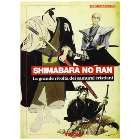 Rino Cammilleri - Shimabara no ran. La grande rivolta dei samurai cristiani - Foto 1