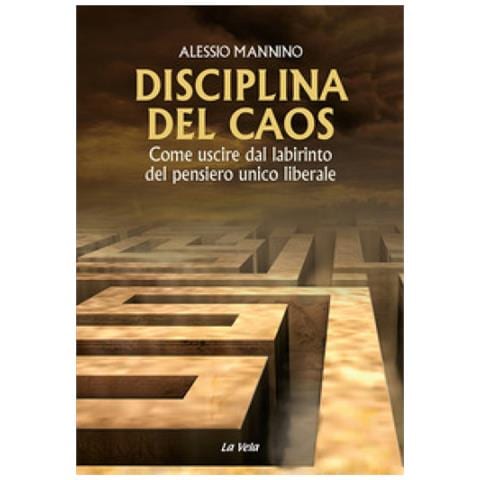 Alessio Mannino - Disciplina Del Caos. Come Uscire Dal Labirinto Del Pensiero Unico Liberale - Foto 1