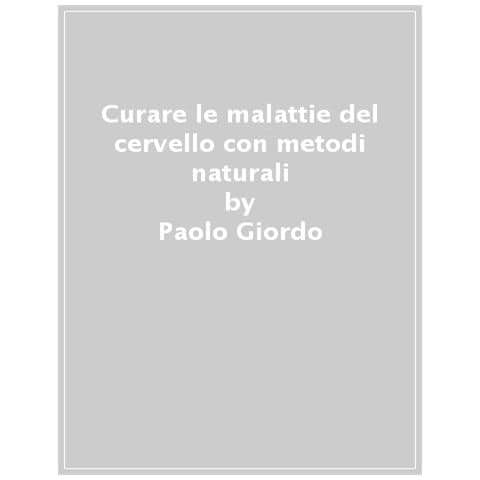 Paolo Giordo - Curare Le Malattie Del Cervello Con Metodi Naturali - Foto 1