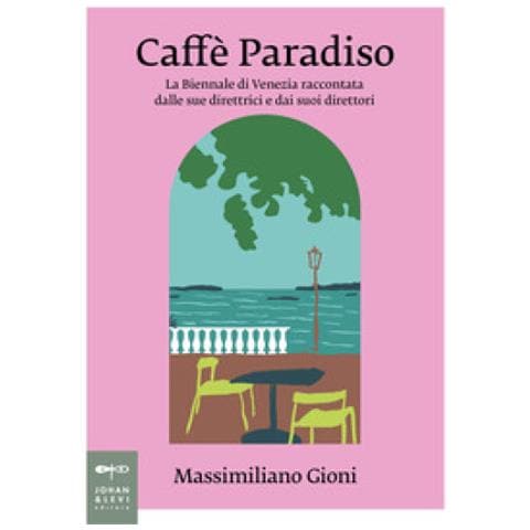 Massimiliano Gioni - Caffè Paradiso. La Biennale Di Venezia Raccontata Dalle Sue Direttrici E Dai Suoi Direttori - Foto 1