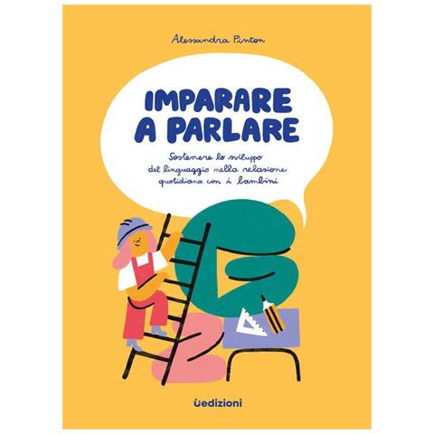 Alessandra Pinton - Imparare a parlare. Sostenere lo sviluppo del linguaggio nella relazione quotidiana con i bambini - Foto 1