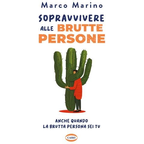 Marco Marino - Sopravvivere alle brutte persone. Anche quando la brutta persona sei tu - Foto 1