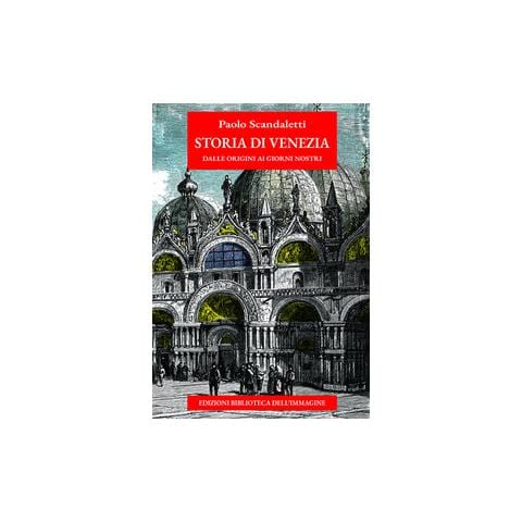 Paolo Scandaletti - Storia di Venezia dalle origini ai giorni nostri - Foto 1