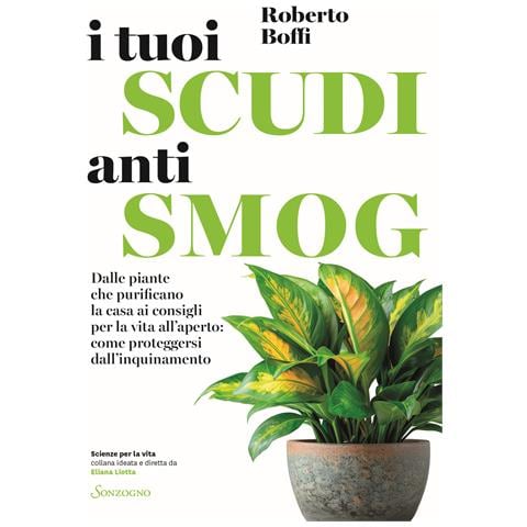 Roberto Boffi - I tuoi scudi antismog. Dalle piante che purificano la casa ai consigli per la vita all’aperto: come proteggersi dall’inquinamento - Foto 1