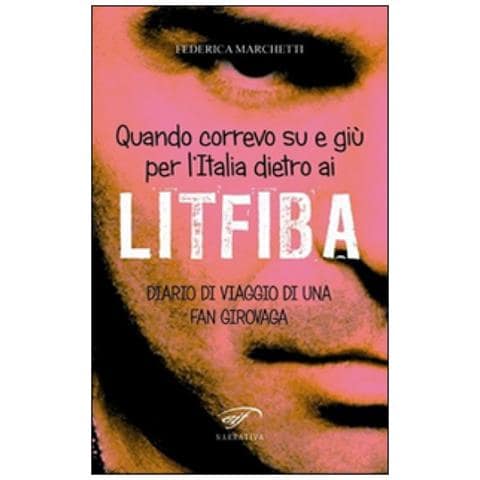 Federica Marchetti - Quando correvo su e giù per l'Italia dietro ai Litfiba. Diario di viaggio di una fan girovaga - Foto 3