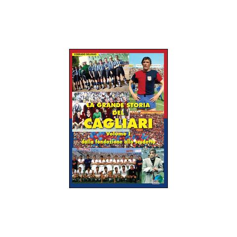 Corrado Delunas - La grande storia del Cagliari. Vol. 1: Dalla fondazione allo scudetto - Foto 2