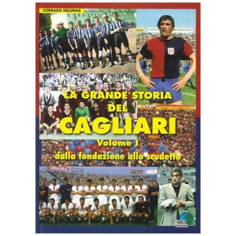 Corrado Delunas - La grande storia del Cagliari. Vol. 1: Dalla fondazione allo scudetto - Foto 1