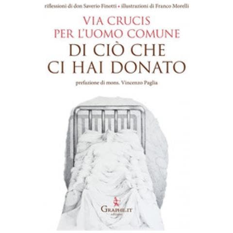 Saverio Finotti - Di Ciò Che Ci Hai Donato. Via Crucis Per L'uomo Comune - Foto 1