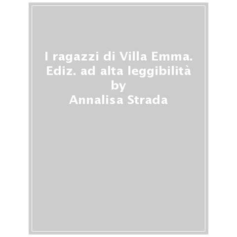 Annalisa Strada - I ragazzi di Villa Emma. Ediz. ad alta leggibilità - Foto 1