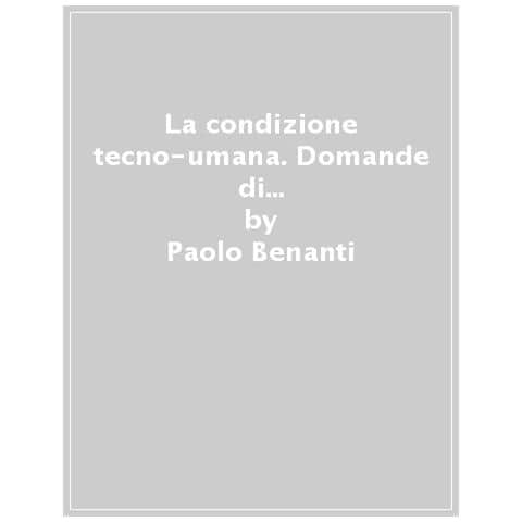 Paolo Benanti - La Condizione Tecno-umana. Domande Di Senso Nell'era Della Tecnologia. Nuova Ediz. - Foto 1