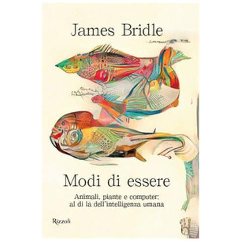 James Bridle - Modi Di Essere. Animali, Piante E Computer: Al Di Là Dell'intelligenza Umana - Foto 1