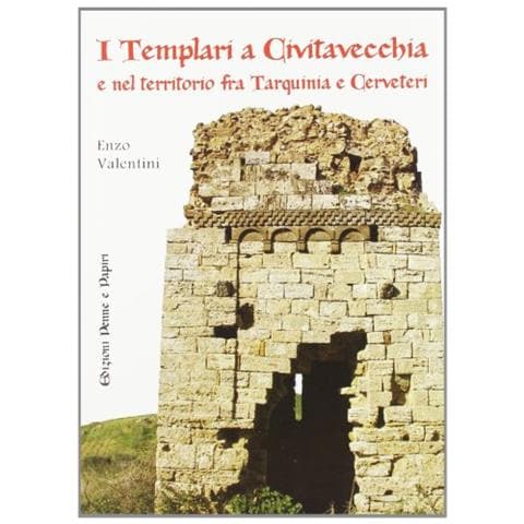 Enzo Valentini - I templari a Civitavecchia e nel territorio fra Tarquinia e Cerveteri - Foto 1
