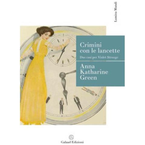 Anna Katharine Green - Crimini Con Le Lancette. Due Casi Per Violet Strange - Foto 1