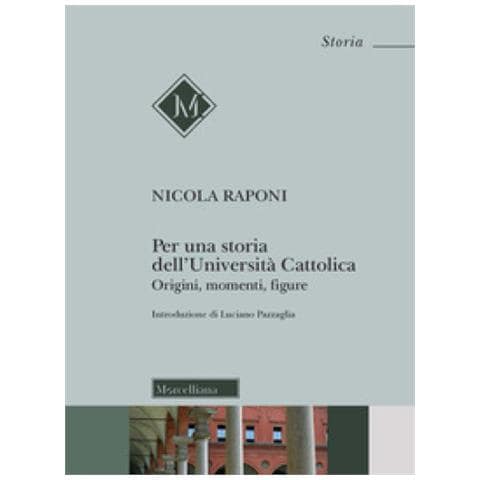 Nicola Raponi - Per Una Storia Dell'università Cattolica. Origni, Momenti, Figure - Foto 1