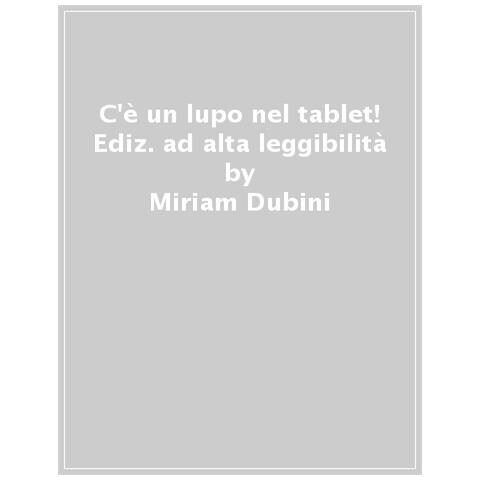 Miriam Dubini - C'è Un Lupo Nel Tablet! Ediz. Ad Alta Leggibilità - Foto 1