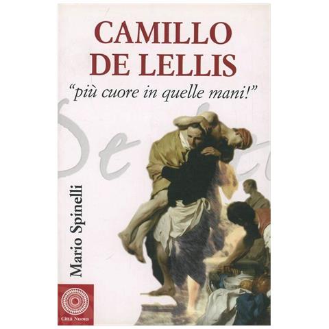Mario Spinelli - Camillo De Lellis. Più cuore in quelle mani - Foto 1