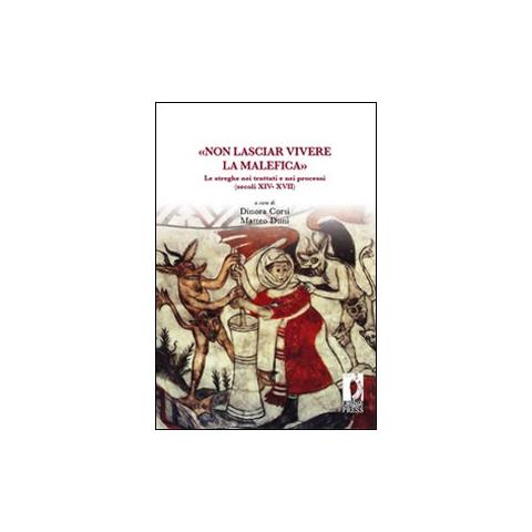 Dinora Corsi - «Non lasciar vivere la malefica». Le streghe nei trattati e nei processi (secoli XIV-XVII) - Foto 2