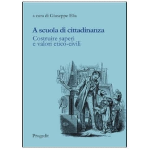 G. Elia - A scuola di cittadinanza. Costruire saperi e valori etico-civili - Foto 1