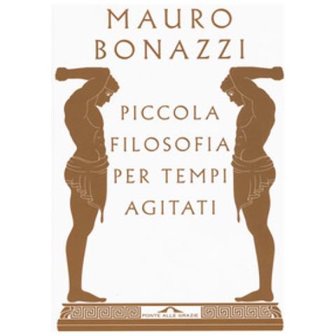 Mauro Bonazzi - Piccola Filosofia Per Tempi Agitati - Foto 1