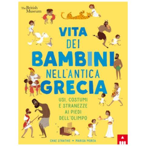 Chae Strathie - Vita dei bambini nell'antica Grecia. Usi, costumi e stranezze ai piedi dell'Olimpo. Ediz. a colori - Foto 1