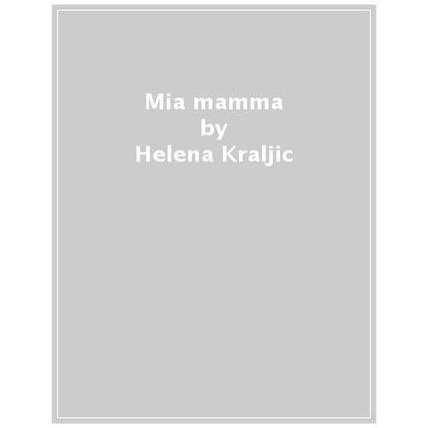 Helena Kraljic - Mia Mamma - Disponibile dal 30/04/2021 - Foto 1