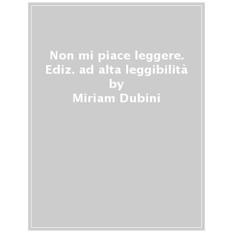 Miriam Dubini - Non Mi Piace Leggere. Ediz. Ad Alta Leggibilità - Foto 1