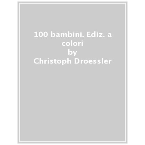 Christoph Droessler - 100 Bambini. Ediz. A Colori - Foto 1