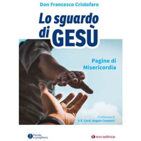 Don Francesco Cristofaro - Lo sguardo di Gesù. Pagine di misericordia - Foto 1