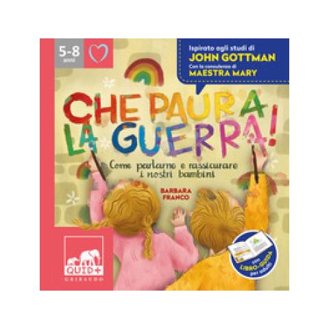 Barbara Franco - Che Paura La Guerra! Come Parlare E Rassicurare I Nostri Bambini. Ispirato Agli Studi Di John Gottman - Foto 1