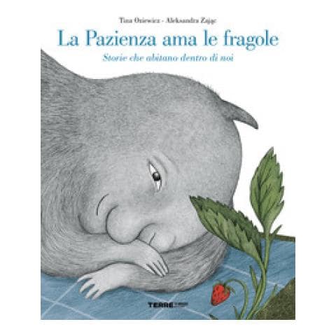 Tina Oziewicz - La Pazienza Ama Le Fragole. Storie Che Abitano Dentro Di Noi. Ediz. A Colori - Foto 1