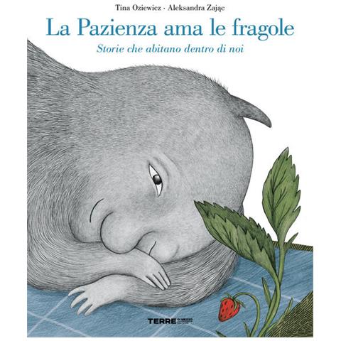 Tina Oziewicz - La Pazienza Ama Le Fragole. Storie Che Abitano Dentro Di Noi. Ediz. A Colori - Foto 2