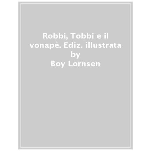 Boy Lornsen - Robbi, Tobbi E Il Vonapè. Ediz. Illustrata - Foto 1